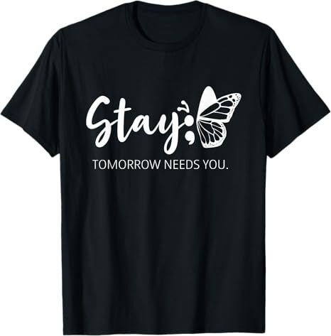 "Stay Tomorrow Needs You" Semicolon Butterfly T-Shirt