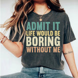 Acknowledged "Life Would Be Boring Without Me" Sarcastic Tee