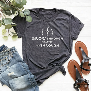 "Grow Through What You Go Through" Shirt