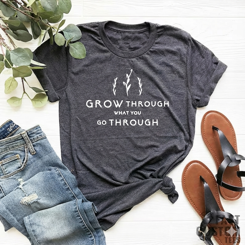 "Grow Through What You Go Through" Shirt