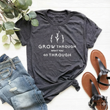 "Grow Through What You Go Through" Shirt