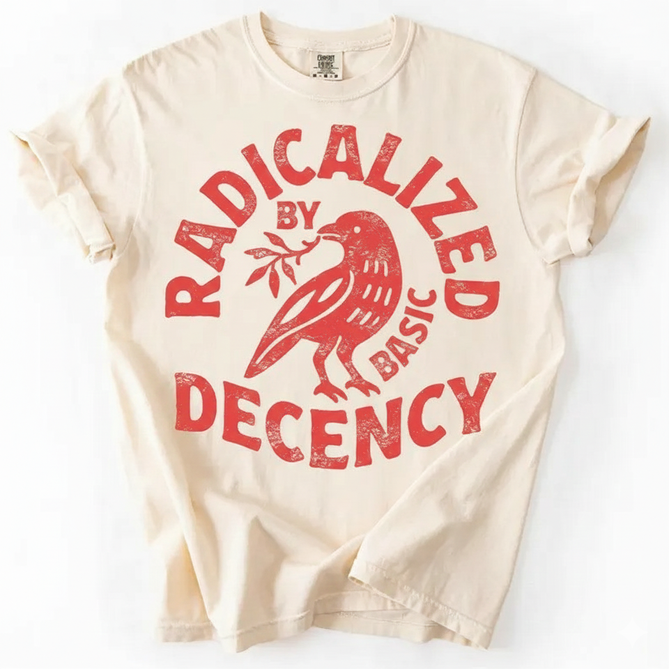 Radicalized By Basic Decency T-Shirt