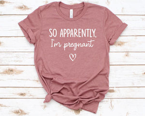 "So Apparently I'm Pregnant" Tee
