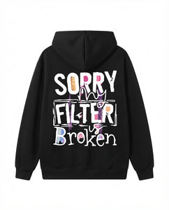 "Sorry My Filter Is Broken" Unisex Hoodie