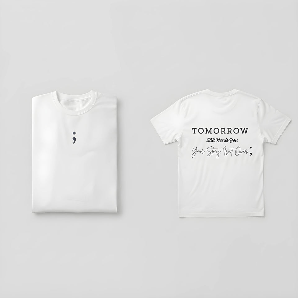 Semicolon Tomorrow Still Needs You Tee