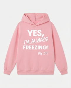 "Yes I'm Always Freezing" Hoodie