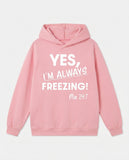 "Yes I'm Always Freezing" Hoodie