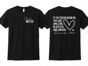 Dear Person Behind Me You Matter Tee
