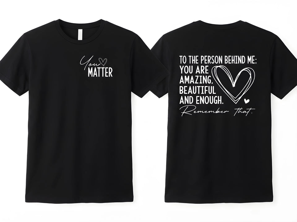 Dear Person Behind Me You Matter Tee